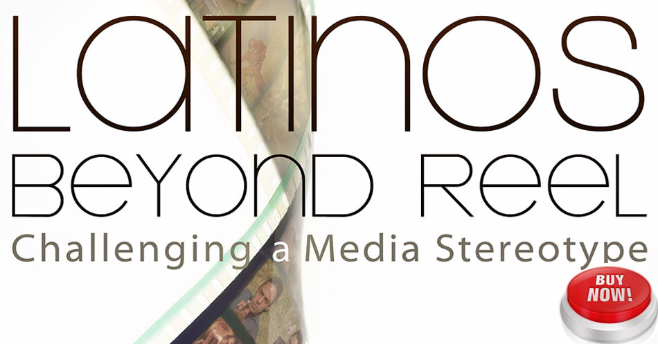 BUY YOUR OWN COPY OF LATINOS BEYOND REEL